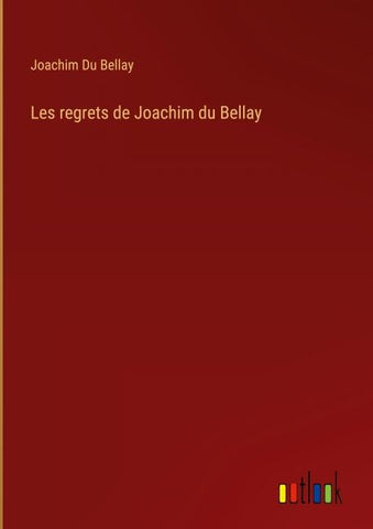 Les regrets de Joachim du Bellay