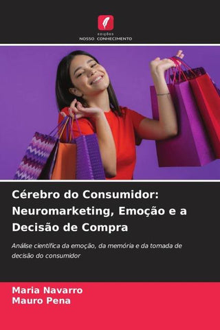 Cérebro do Consumidor: Neuromarketing, Emoção e a Decisão de Compra