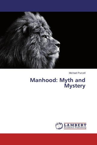 Manhood: Myth and Mystery