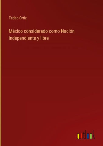 México considerado como Nación independiente y libre