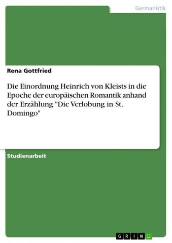 Die Einordnung Heinrich von Kleists in die Epoche der europäischen Romantik anhand der Erzählung "Die Verlobung in St. Domingo"