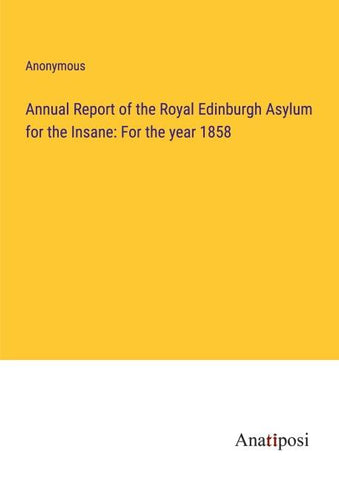 Annual Report of the Royal Edinburgh Asylum for the Insane: For the year 1858