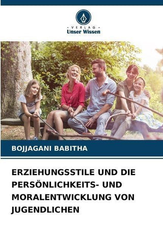 ERZIEHUNGSSTILE UND DIE PERSÖNLICHKEITS- UND MORALENTWICKLUNG VON JUGENDLICHEN