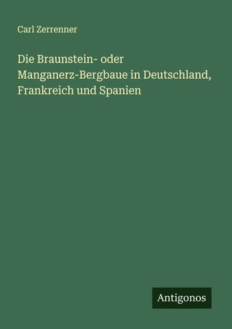 Die Braunstein- oder Manganerz-Bergbaue in Deutschland, Frankreich und Spanien
