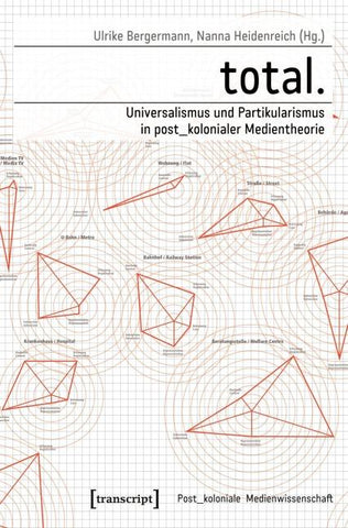 total. – Universalismus und Partikularismus in post_kolonialer Medientheorie
