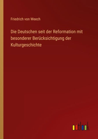 Die Deutschen seit der Reformation mit besonderer Berücksichtigung der Kulturgeschichte