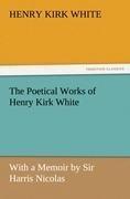 The Poetical Works of Henry Kirk White