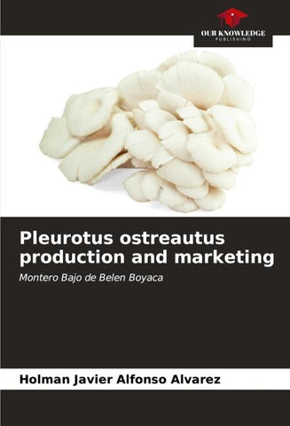 Pleurotus ostreautus production and marketing