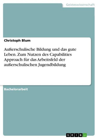 Außerschulische Bildung und das gute Leben. Zum Nutzen des Capabilities Approach für das Arbeitsfeld der außerschulischen Jugendbildung