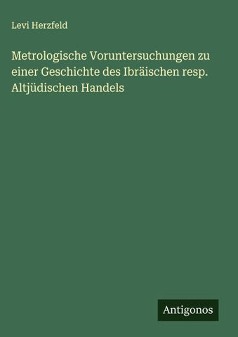 Metrologische Voruntersuchungen zu einer Geschichte des Ibräischen resp. Altjüdischen Handels