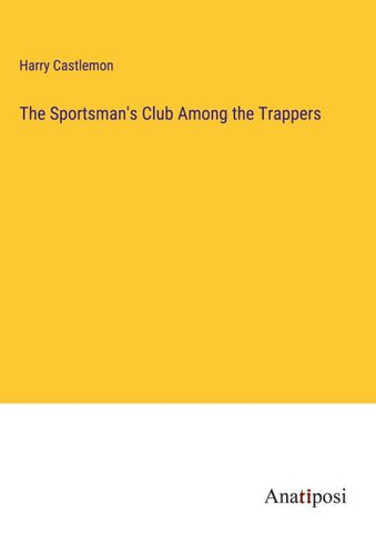 The Sportsman's Club Among the Trappers