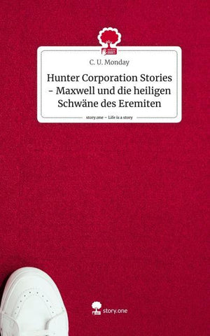 Hunter Corporation Stories - Maxwell und die heiligen Schwäne des Eremiten. Life is a Story - story.one