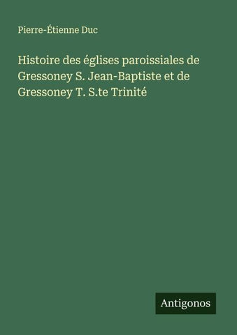 Histoire des églises paroissiales de Gressoney S. Jean-Baptiste et de Gressoney T. S.te Trinité