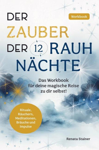 Der Zauber der 12 Rauhnächte: Das Workbook für deine magische Reise zu dir selbst!