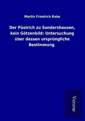 Der Püstrich zu Sondershausen, kein Götzenbild: Untersuchung über dessen ursprüngliche Bestimmung