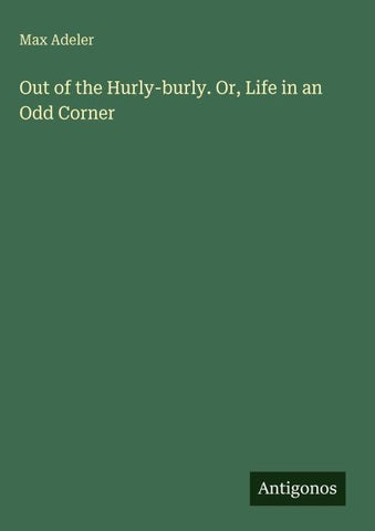 Out of the Hurly-burly. Or, Life in an Odd Corner