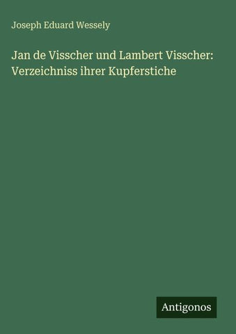 Jan de Visscher und Lambert Visscher: Verzeichniss ihrer Kupferstiche