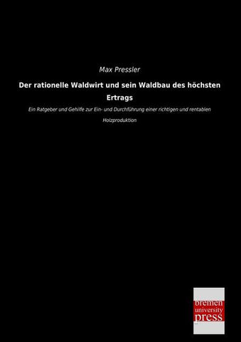 Der rationelle Waldwirt und sein Waldbau des höchsten Ertrags