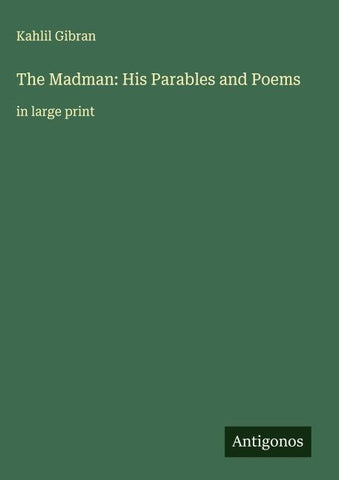 The Madman: His Parables and Poems