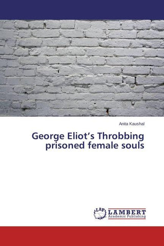 George Eliot's Throbbing prisoned female souls