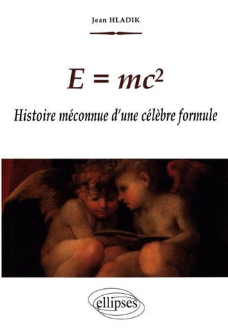 E = mc2 - Histoire méconnue d'une célèbre formule