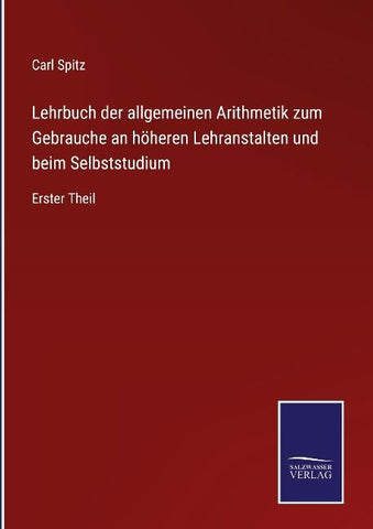 Lehrbuch der allgemeinen Arithmetik zum Gebrauche an höheren Lehranstalten und beim Selbststudium