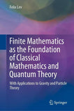 Finite Mathematics as the Foundation of Classical Mathematics and Quantum Theory
