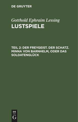 Der Freygeist. Der Schatz. Minna von Barnhelm, oder das Soldatenglück