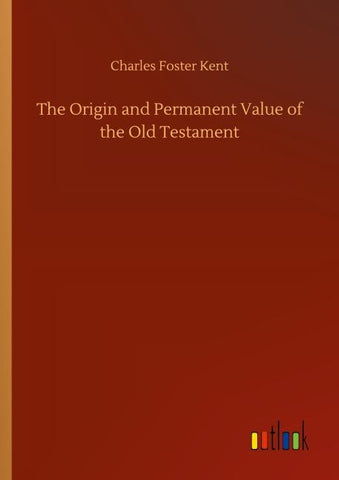 The Origin and Permanent Value of the Old Testament