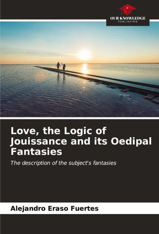 Love, the Logic of Jouissance and its Oedipal Fantasies