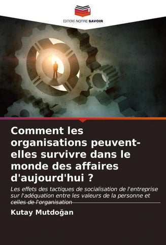 Comment les organisations peuvent-elles survivre dans le monde des affaires d'aujourd'hui ?
