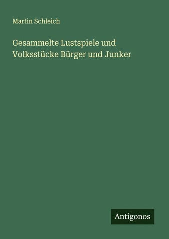 Gesammelte Lustspiele und Volksstücke Bürger und Junker