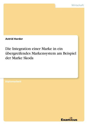 Die Integration einer Marke in ein übergreifendes Markensystem am Beispiel der Marke Skoda