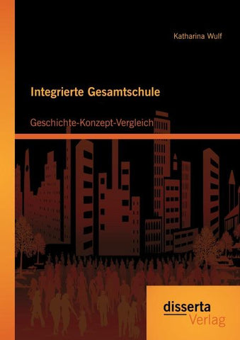 Integrierte Gesamtschule: Geschichte-Konzept-Vergleich