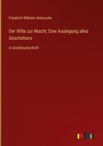 Der Wille zur Macht; Eine Auslegung alles Geschehens