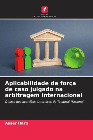 Aplicabilidade da força de caso julgado na arbitragem internacional
