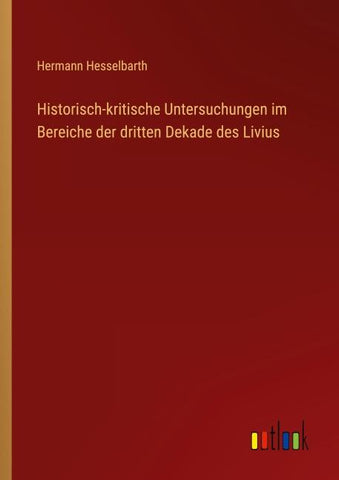 Historisch-kritische Untersuchungen im Bereiche der dritten Dekade des Livius