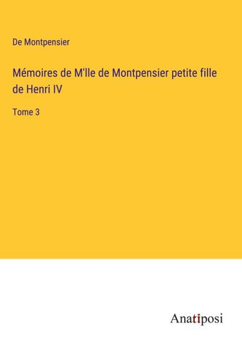 Mémoires de M'lle de Montpensier petite fille de Henri IV