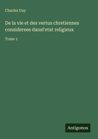 De la vie et des vertus chretiennes considerees dansl'etat religieux