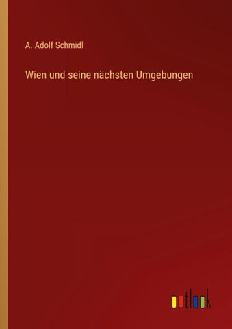 Wien und seine nächsten Umgebungen