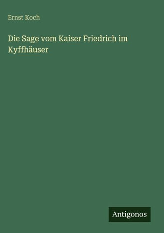 Die Sage vom Kaiser Friedrich im Kyffhäuser