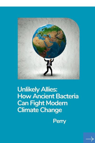 Unlikely Allies: How Ancient Bacteria Can Fight Modern Climate Change