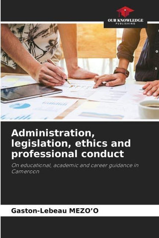 Administration, legislation, ethics and professional conduct