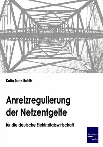 Anreizregulierung der Netzentgelte für die deutsche Elektrizitätswirtschaft