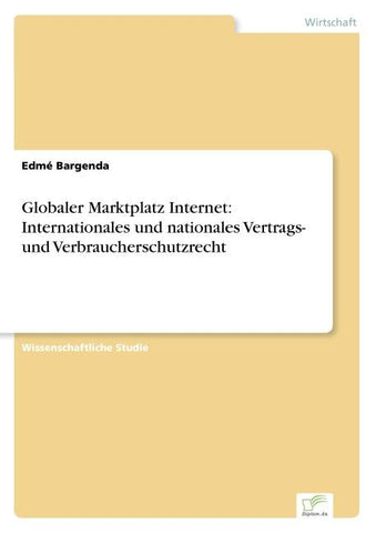 Globaler Marktplatz Internet: Internationales und nationales Vertrags- und Verbraucherschutzrecht