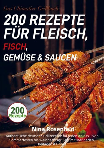 Das Ultimative Grillbuch: 200 Rezepte für Fleisch, Fisch, Gemüse & Saucen