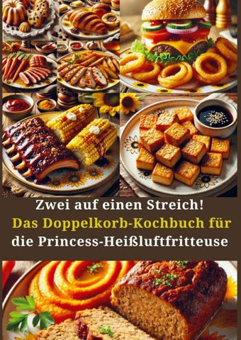 Zwei auf einen Streich! Das Doppelkorb-Kochbuch für die Princess-Heißluftfritteuse