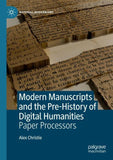 Modern Manuscripts and the Pre-History of Digital Humanities