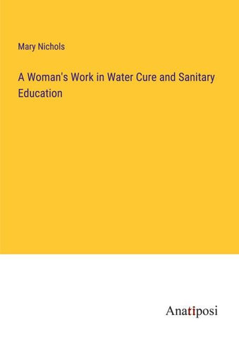 A Woman's Work in Water Cure and Sanitary Education