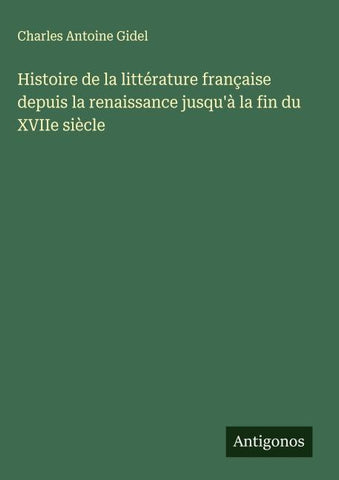 Histoire de la littérature française depuis la renaissance jusqu'à la fin du XVIIe siècle